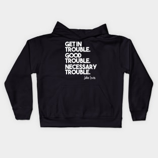 Get in Trouble. Good Trouble. Necessary Trouble. Kids Hoodie